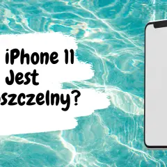 Odporność iPhone'a 11 na wodę: IP68, granice i gwarancja