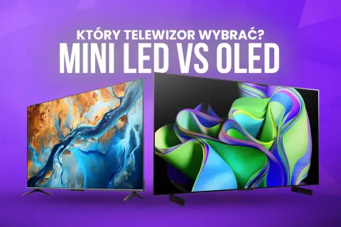 Który telewizor kupić? Mini LED vs OLED. Dwa nowoczesne telewizory prezentujące żywe obrazy, pomagające wybrać najlepszy model.