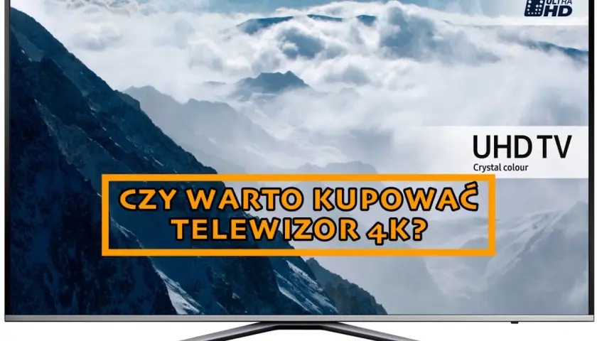 Telewizor 4K z napisem "Czy warto kupować telewizor 4K?".