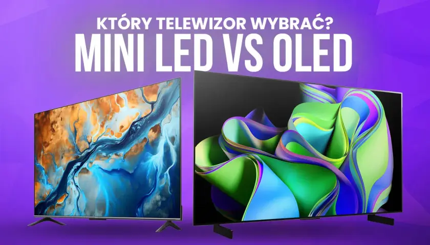 Który telewizor kupić? Mini LED vs OLED. Dwa nowoczesne telewizory prezentujące żywe obrazy, pomagające wybrać najlepszy model.