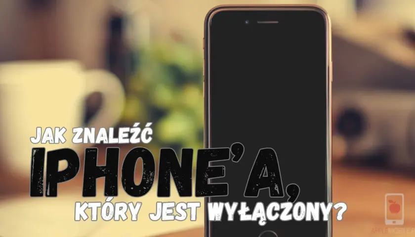 Jak znaleźć iPhone'a, który jest wyłączony? Na zdjęciu widać iPhone'a i tekst z pytaniem.